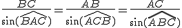 \frac{BC}{\sin(\hat{BAC})}=\frac{AB}{\sin(\hat{ACB})}=\frac{AC}{\sin(\hat{ABC})}